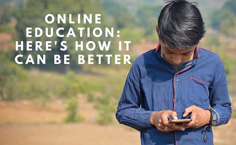 Online education: Here’s how it can be better