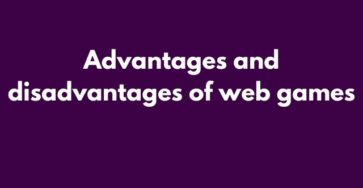 Advantages and disadvantages of web games