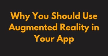 Why You Should Use Augmented Reality in Your App