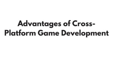 Advantages of Cross-Platform Game Development