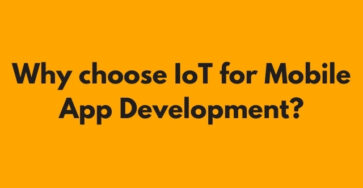 Why choose IoT for Mobile App Development?