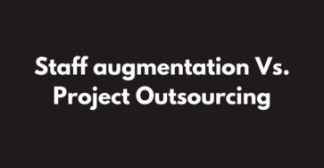 Staff augmentation Vs. Project Outsourcing