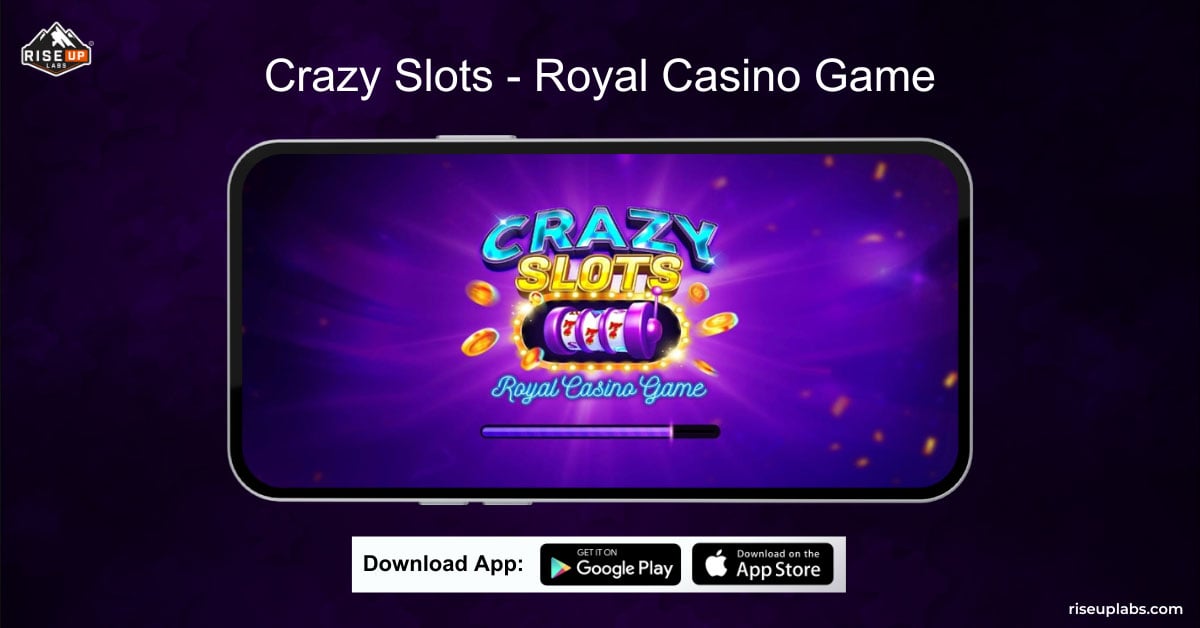 Crazy Slots: Royal Casino Game - Riseup Labs