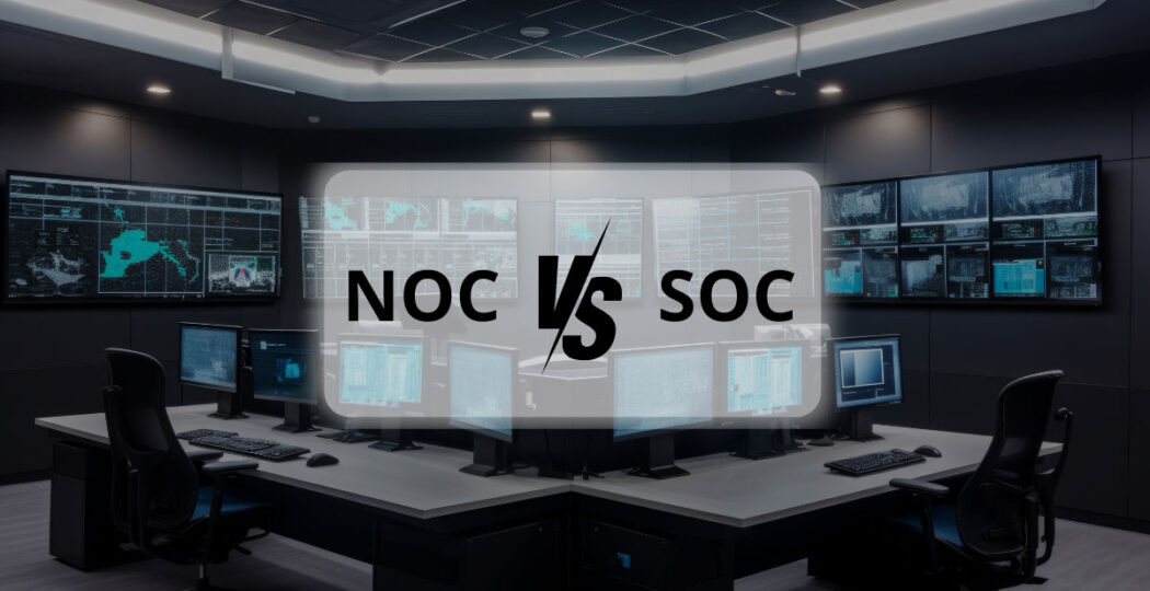 NOC vs. SOC: What's the Difference?
