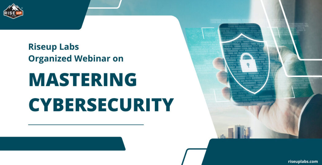 Feature image of Cybersecurity Webinar by Riseup Labs – Advanced Practices, B2B Solutions, and Careers insight